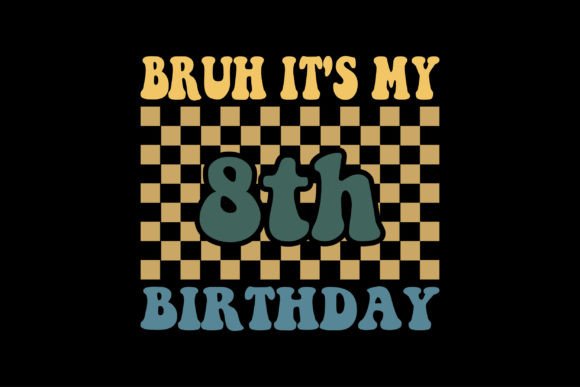 Bruh It's My 8th Birthday Graphics