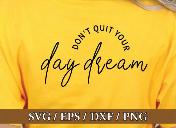 Don't Quit Your Daydream SVG: Graphics & T-Shirt Designs