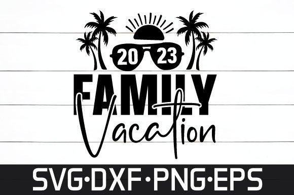 Family Vacation 2023 Svg Graphics