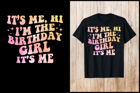 It s Me Hi I Am a Birthday Girl T-Shirt: Graphics & T-Shirt Designs