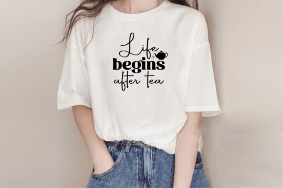 Life Begins After Tea Graphics for T-Shirt Designs