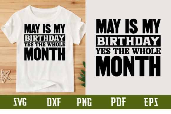 May is My Birthday Yes the Whole Month Graphics & T-Shirt Designs