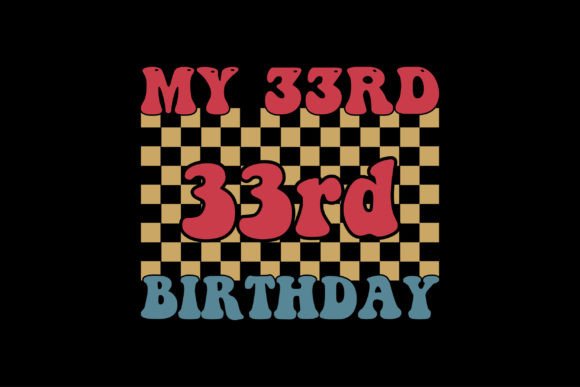 My 33rd Birthday Graphics for T-Shirt Designs